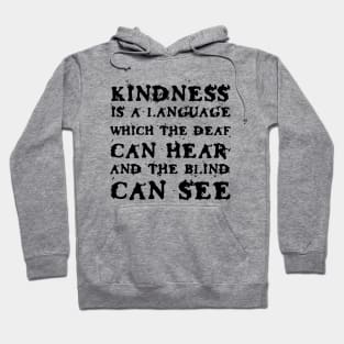 Kindness Is A Language Which The Deaf Can Hear And The Blind Can See black Hoodie